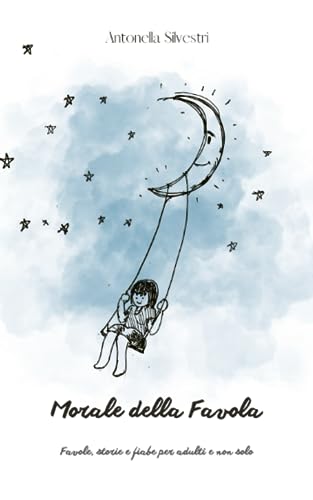 Morale della favola: favole, storie e fiabe per adulti e non solo.