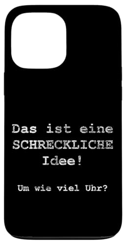 Das ist eine SCHRECKLICHE Idee! Um wie viel Uhr? - �h�C�c�� �X�}�z�P�[�X iPhone 13 Pro Max �p