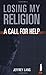 Losing My Religion: A Call For Help
