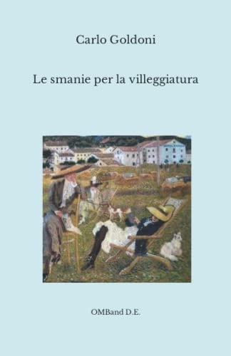 Le smanie per la villeggiatura: (I capolavori del teatro italiano)