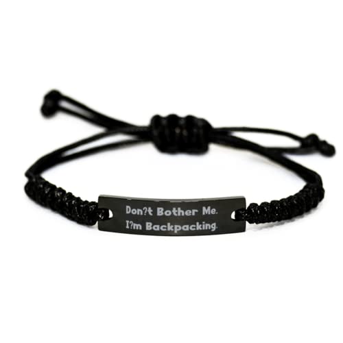 Best Backpacking Gifts, Don't Bother Me, I'm Backpacking, Unique Idea Birthday Black Rope Bracelet From Men Women, Funny backpacking gifts, Unique backpacking gifts, Cool backpacking gifts,
