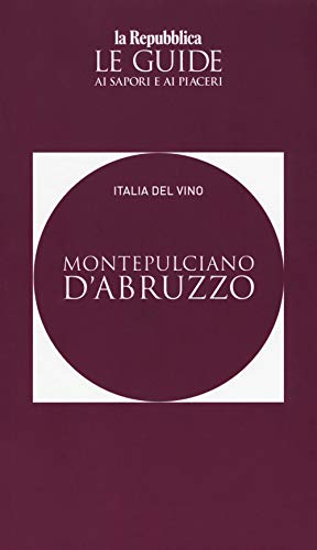Montepulciano D'Abruzzo. Italia Del Vino. Le Guide Ai Sapori E Ai Piaceri