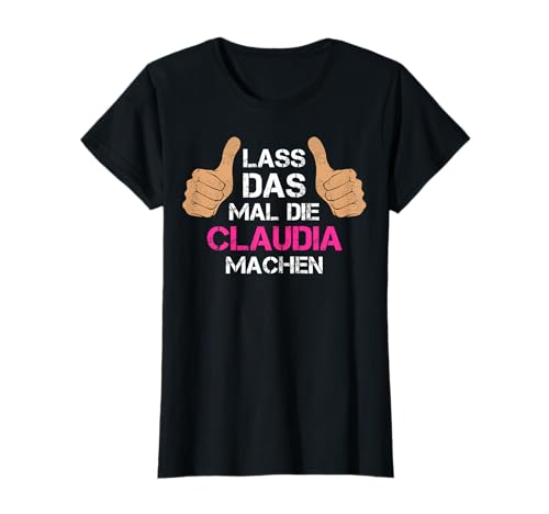 Vorname Claudia - Lass das mal die Claudia machen T-Shirt