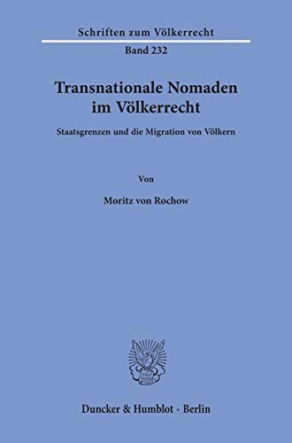 Transnationale Nomaden Im Volkerrecht: Staatsgrenzen Und Die Migration Von Volkern