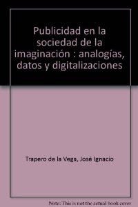 Portada de Publicidad en la Sociedad de la Imaginacion: Analogias Datos y D Igita