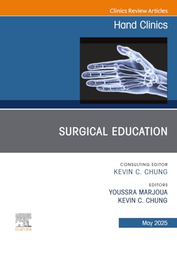 Surgical Education, An Issue of Hand Clinics (The Clinics: Orthopedics, Volume 41-2)