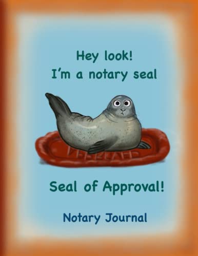 Notary Journal: Hey Look! I'm a Notary Seal, Seal of Approval!: Official Notary Log Book to Record Notarial Acts | Notary Public Record Book for Men ... Funny Gift for Signing Agents | 214 Entries