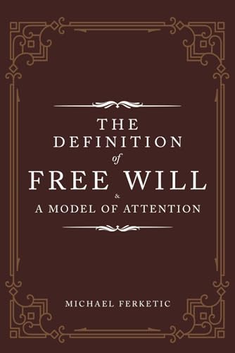 The Definition of Free Will: & A Model of Attention