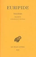 Euripide, Tragedies: Tome VIII, 2eme Partie: Fragments de Bellerophon a Protesilas 2251004858 Book Cover