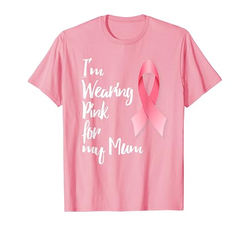 I'm Wearing Pink for my Mum - Breast Cancer Awareness T-Shirt