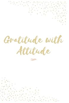 gratitude With attitude: Practice gratitude and Daily Reflection Find Happiness and Peace in 5 Minutes a Day