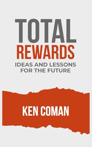 TOTAL REWARDS IDEAS AND LESSONS FOR THE FUTURE