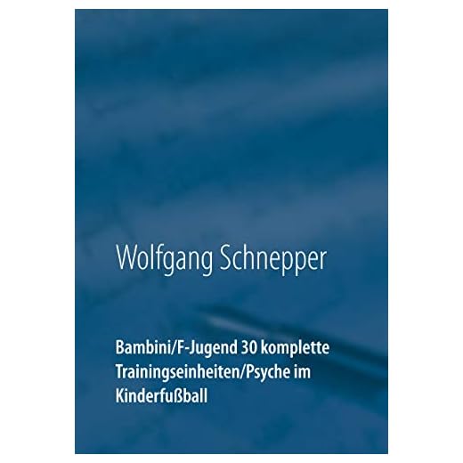 Bambini / F-Jugend 30 komplette Trainingseinheiten / Psyche im Kinderfußball