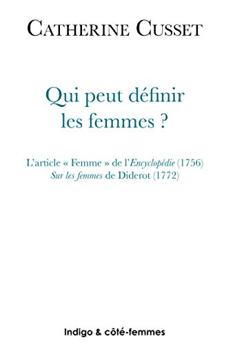 Qui peut définir les femmes ?: L'article Femme" de l'Encyclopédie (1756) Sur les femmes de Diderot (1772)"