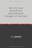  Bericht Über Rauchfreie Dampfkessel-Anlagen in Sachsen: Nachdruck 2018 Taschenbuch