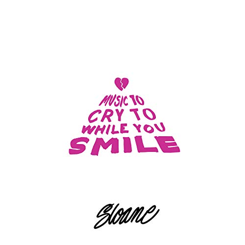 Play Music to Cry to While You Smile by Sloane on Amazon Music