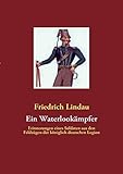  Ein Waterlookämpfer: Erinnerungen eines Soldaten aus den Feldzügen der königlich deutschen Legion