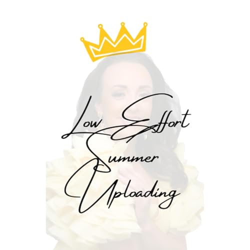 LOW EFFORT SUMMER UPLOADING