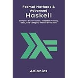 Formal Methods and Advanced Haskell: Compiler Construction, Theorem Proving, DSLs, and Category Theory Deep Dive (Mastering Haskell: From Fundamentals to Formal Methods Book 6) (English Edition)