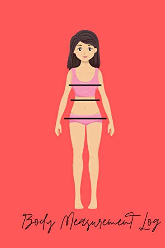 Body Measurement Log: Log Book To Track And Measure Weight Loss
