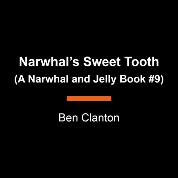 Narwhal's Sweet Tooth A Narwhal and Jelly, Book 9 (Audible