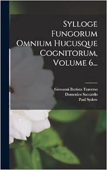 Amazon.fr Sylloge Fungorum Omnium Hucusque Cognitorum, Volume 6