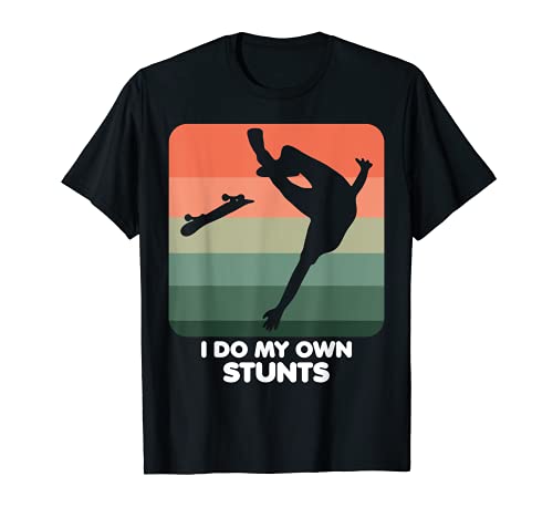 I Do My Own Stunts Funny Skateboard Skate Cadeau T-Shirt