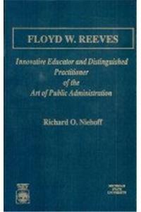 Hardcover Floyd W. Reeves: Innovative Educator and Distinguished Practitioner of the Art of Public Administration Book