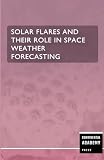 Solar Flares and Their Role in Space Weather Forecasting