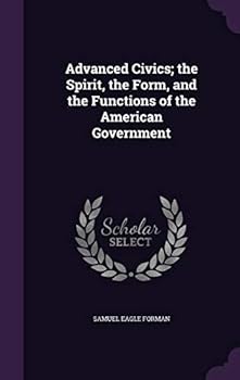 Hardcover Advanced Civics; the Spirit, the Form, and the Functions of the American Government Book