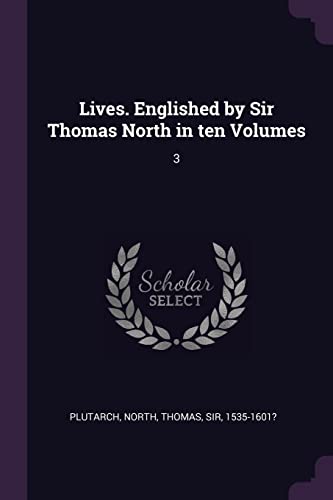 Lives. Englished by Sir Thomas North in ten Volumes: 3