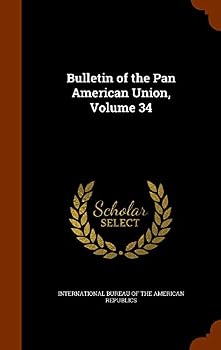 Hardcover Bulletin of the Pan American Union, Volume 34 Book