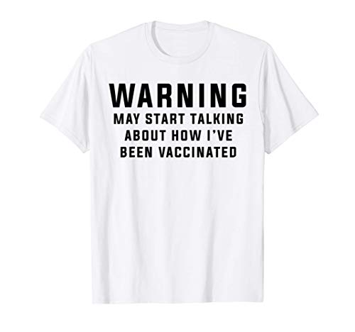 Warning I've Been Vaccinated Got Vaccinated Funny Vaccine T-Shirt