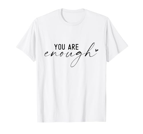 Sei abbastanza responsabilizzare l'autostima Maglietta