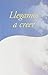 Llegamos a Creer - Came to Believe (Spanish Edition)