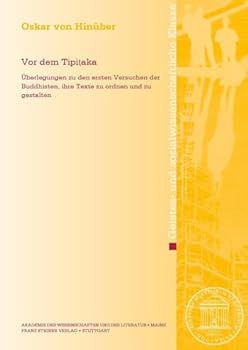 VOR Dem Tipitaka: Uberlegungen Zu Den Ersten Versuchen Der Buddhisten, Ihre Texte Zu Ordnen Und Zu Gestalten