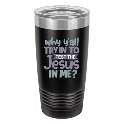 Why Y'all Tryin' To Test The Jesus In Me Polar Camel 20 oz. Ringneck Vacuum Insulated Tumbler wClear Lid (Black) (Black)