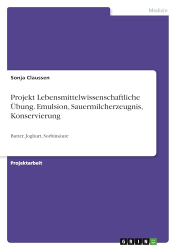 Projekt Lebensmittelwissenschaftliche Übung. Emulsion, Sauermilcherzeugnis, Konservierung: Butter, Joghurt, Sorbinsäure