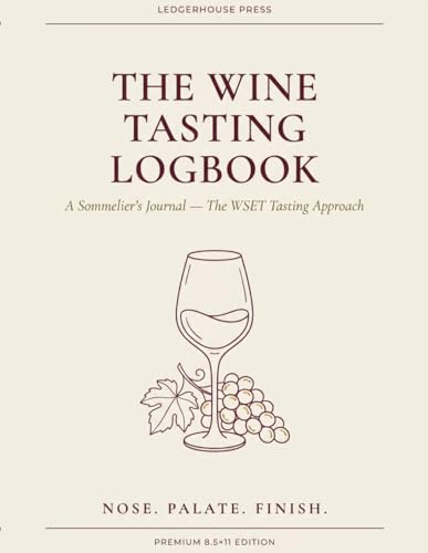 The Wine Tasting Logbook: A Sommelier's Journal — The WSET Tasting Approach | 100 Guided Tastings + Appearance, Nose, Palate, Conclusion + Cellar Log + Region Reference | Premium 8.5x11 Edition