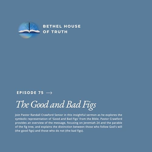 The Good and Bad Figs (2025) | Pastor Randall Crawford Sr. | Bethel House of Truth cover art