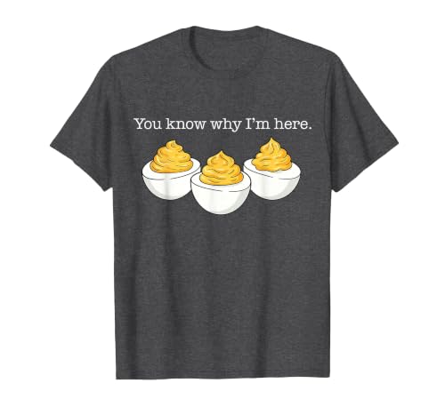 You Know Why I'm Here Deviled Egg Joke Sarcasm Women Men T-Shirt, Men, Dark Heather Grey, Medium
