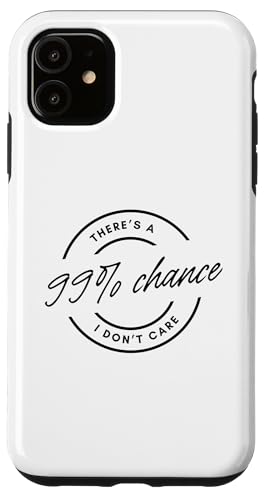 There's A 99% Chance That I Don't Care Carcasa para iPhone 11