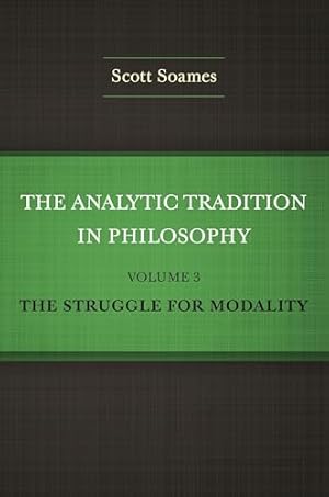 The Analytic Tradition in Philosophy, Volume 3: The Struggle for Modality
