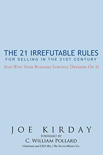 The 21 Irrefutable Rules for Selling in the 21st Century: And why your business: And why your business survival...