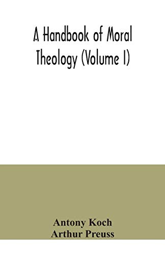 A Handbook Of Moral Theology (Volume I)