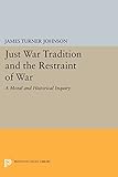 Just War Tradition and the Restraint of War: A Moral and Historical Inquiry (Princeton Legacy Library)