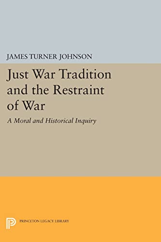 Just War Tradition and the Restraint of War: A Moral