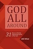 God All Around: 31 Places to Find the Fingerprints of God in Your Life