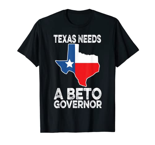 Texas Needs A Beto Governor Beto O'Rourke For Governor 2022 T-Shirt