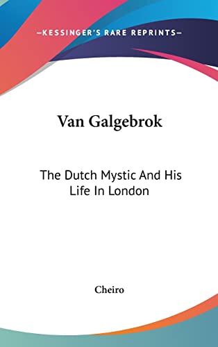 Van Galgebrok: The Dutch Mystic And His Life In London